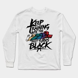 Keep Training Until Belt Turns Black Japan Karate Taekwondo Judo Martial Arts Long Sleeve T-Shirt